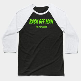 Back off man, I'm a sysadmin Baseball T-Shirt